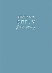 Berätta om ditt liv för mig: en bok att ge bort och få tillbaka (blå)