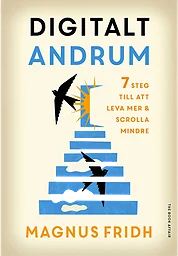 Digitalt andrum - 7 steg till att leva mer & scrolla mindre