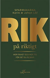 Rik på riktigt - mer frihet och mer tid för det du älskar